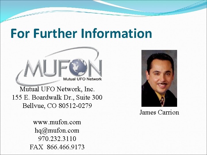 For Further Information Mutual UFO Network, Inc. 155 E. Boardwalk Dr. , Suite 300