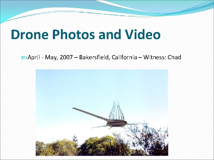 Drone Photos and Video April - May, 2007 – Bakersfield, California – Witness: Chad