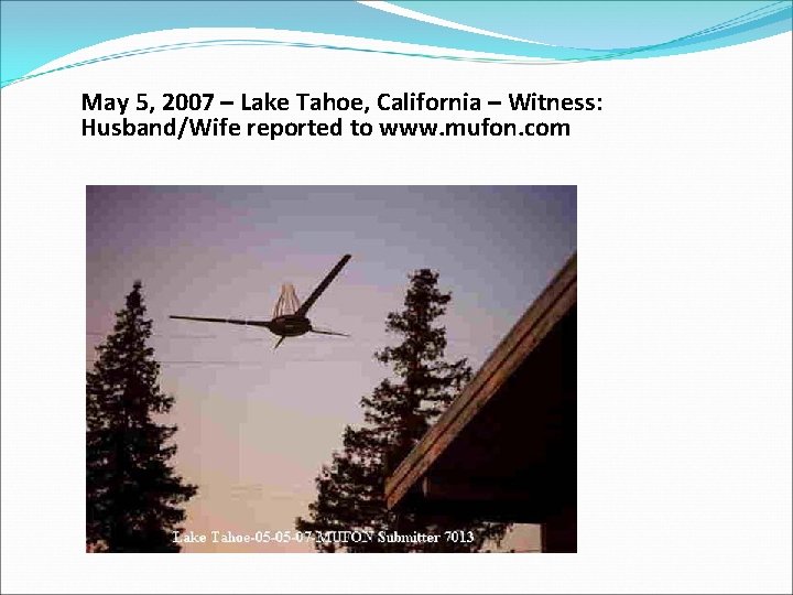 May 5, 2007 – Lake Tahoe, California – Witness: Husband/Wife reported to www. mufon.