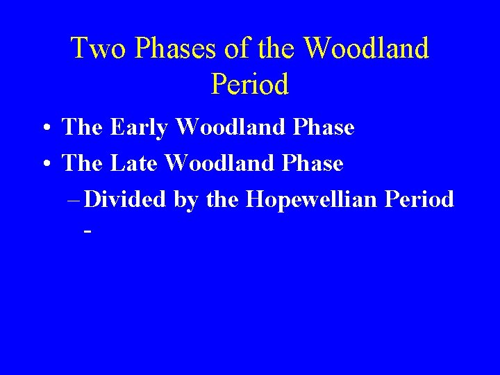 Two Phases of the Woodland Period • The Early Woodland Phase • The Late
