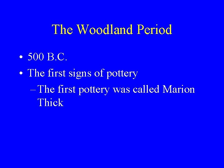 The Woodland Period • 500 B. C. • The first signs of pottery –