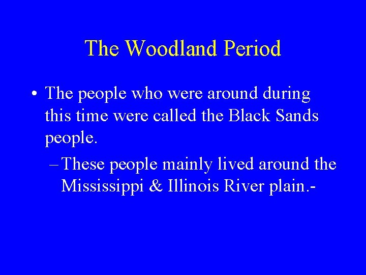 The Woodland Period • The people who were around during this time were called