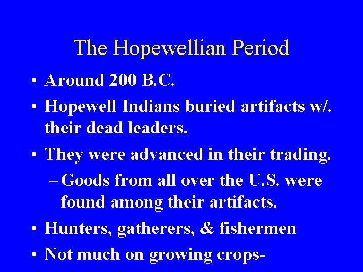 The Hopewellian Period • Around 200 B. C. • Hopewell Indians buried artifacts w/.