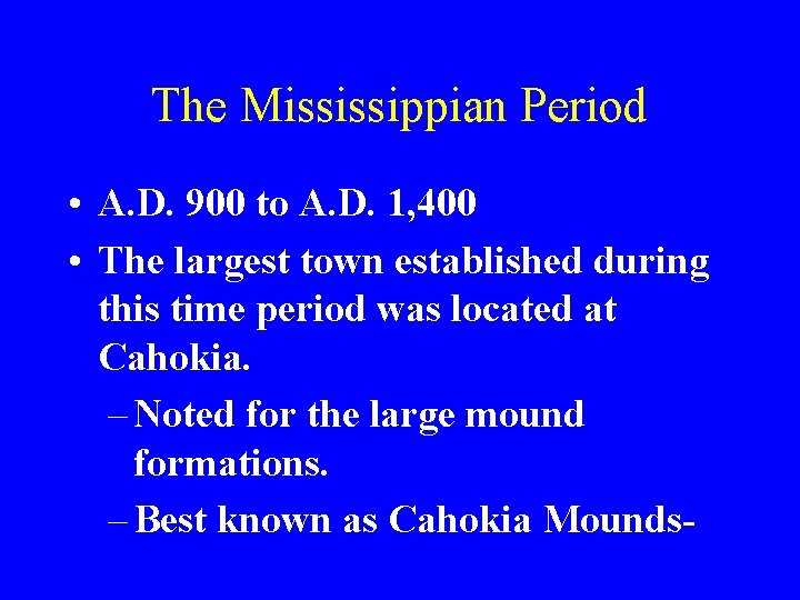 The Mississippian Period • A. D. 900 to A. D. 1, 400 • The