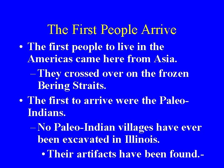 The First People Arrive • The first people to live in the Americas came