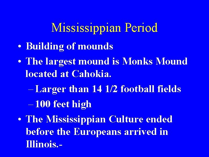 Mississippian Period • Building of mounds • The largest mound is Monks Mound located