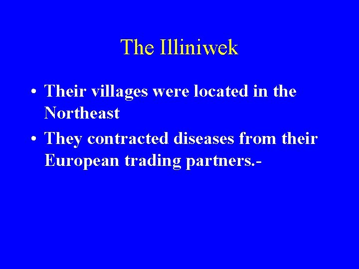 The Illiniwek • Their villages were located in the Northeast • They contracted diseases
