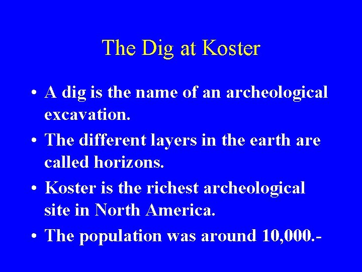 The Dig at Koster • A dig is the name of an archeological excavation.