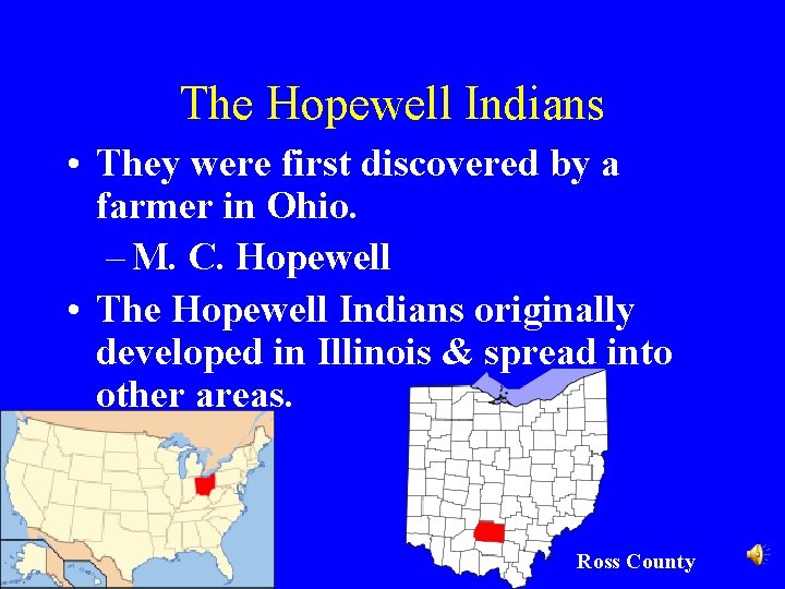 The Hopewell Indians • They were first discovered by a farmer in Ohio. –