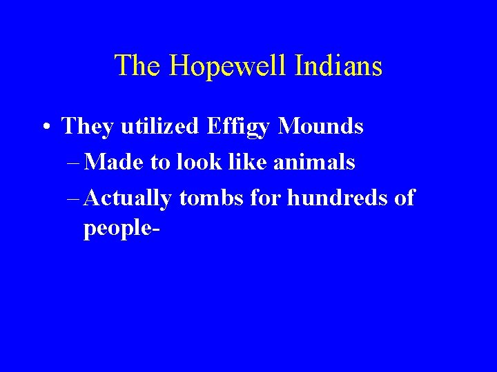 The Hopewell Indians • They utilized Effigy Mounds – Made to look like animals
