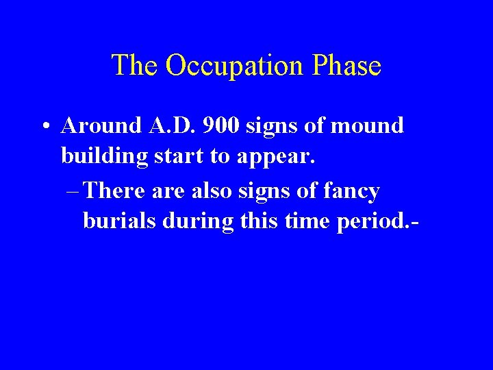 The Occupation Phase • Around A. D. 900 signs of mound building start to