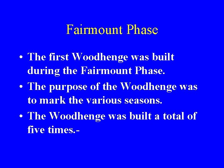 Fairmount Phase • The first Woodhenge was built during the Fairmount Phase. • The