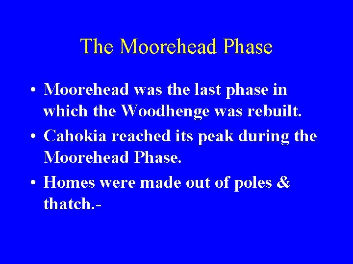 The Moorehead Phase • Moorehead was the last phase in which the Woodhenge was