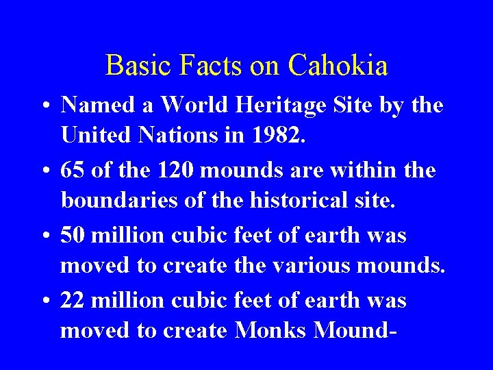 Basic Facts on Cahokia • Named a World Heritage Site by the United Nations