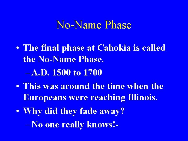 No-Name Phase • The final phase at Cahokia is called the No-Name Phase. –