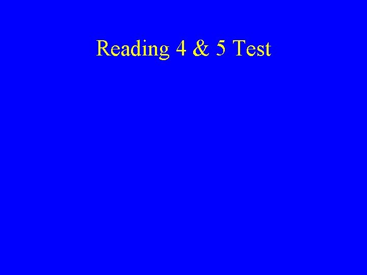 Reading 4 & 5 Test 