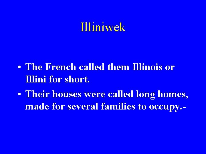 Illiniwek • The French called them Illinois or Illini for short. • Their houses