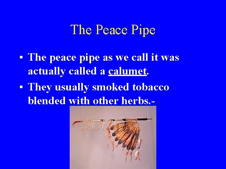 The Peace Pipe • The peace pipe as we call it was actually called