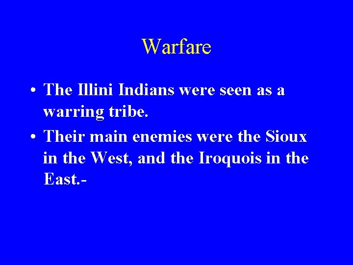 Warfare • The Illini Indians were seen as a warring tribe. • Their main