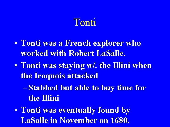 Tonti • Tonti was a French explorer who worked with Robert La. Salle. •
