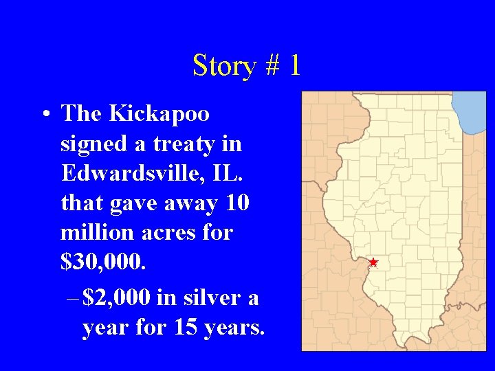 Story # 1 • The Kickapoo signed a treaty in Edwardsville, IL. that gave