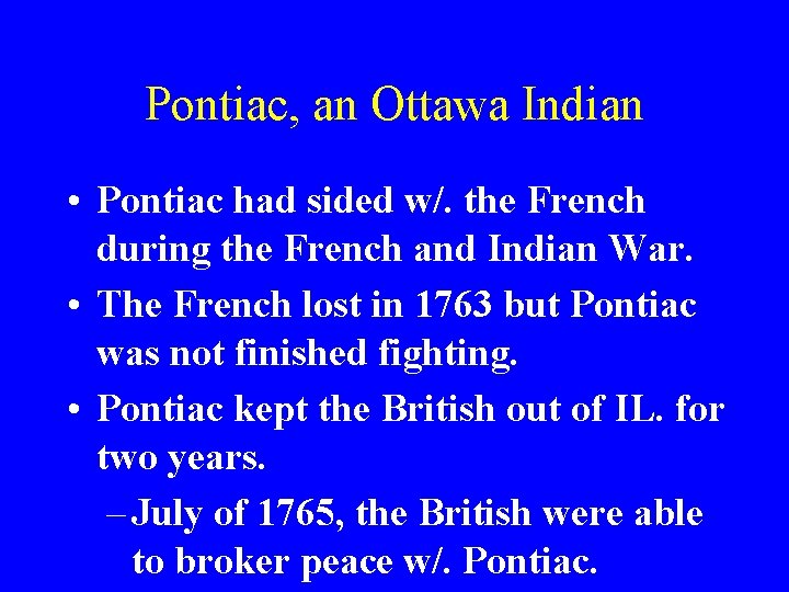 Pontiac, an Ottawa Indian • Pontiac had sided w/. the French during the French