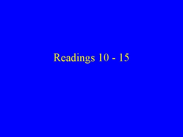 Readings 10 - 15 