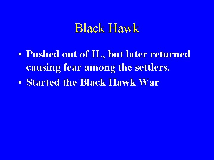 Black Hawk • Pushed out of IL, but later returned causing fear among the