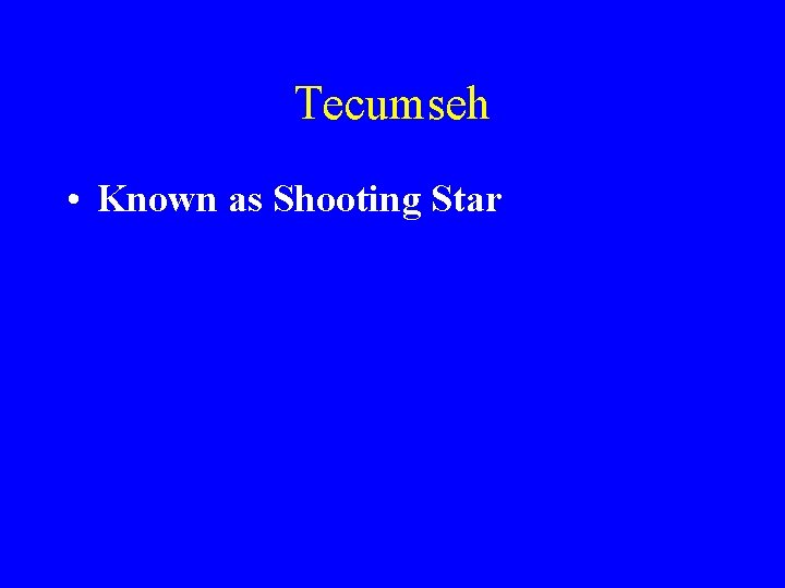 Tecumseh • Known as Shooting Star 
