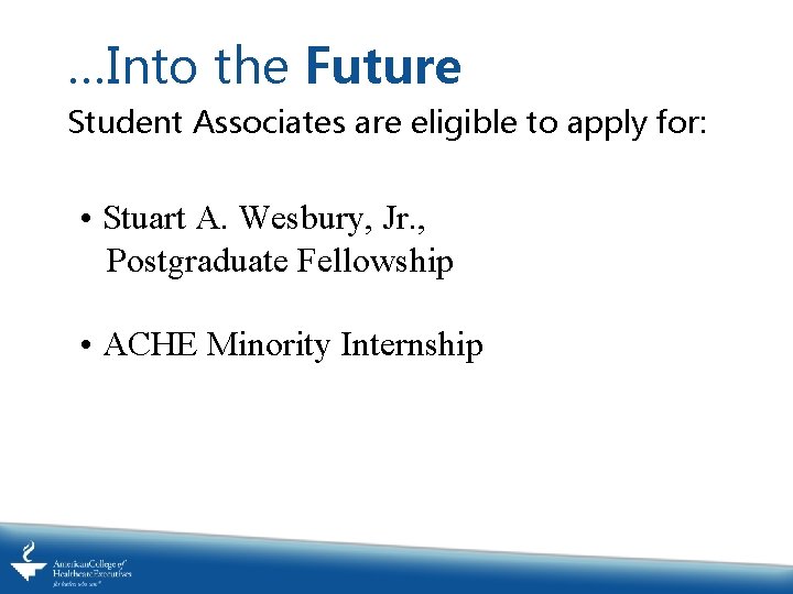 …Into the Future Student Associates are eligible to apply for: • Stuart A. Wesbury,