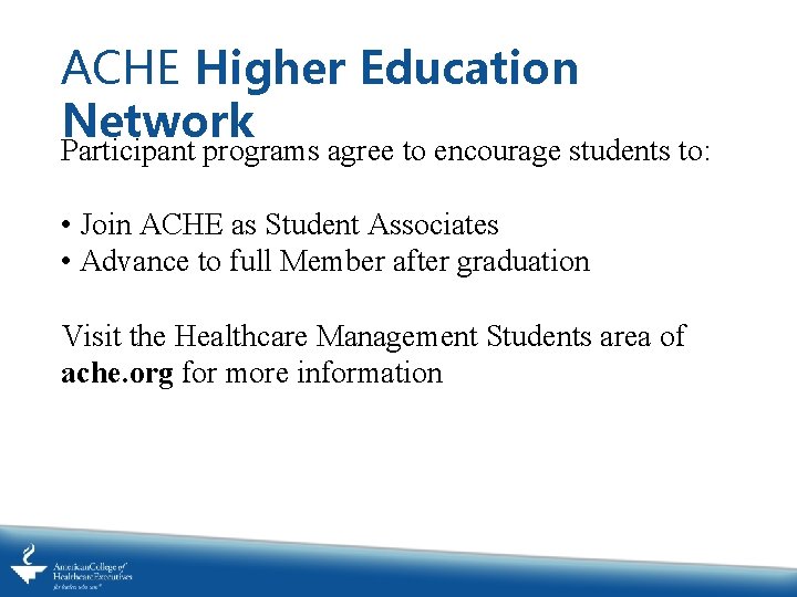 ACHE Higher Education Network Participant programs agree to encourage students to: • Join ACHE