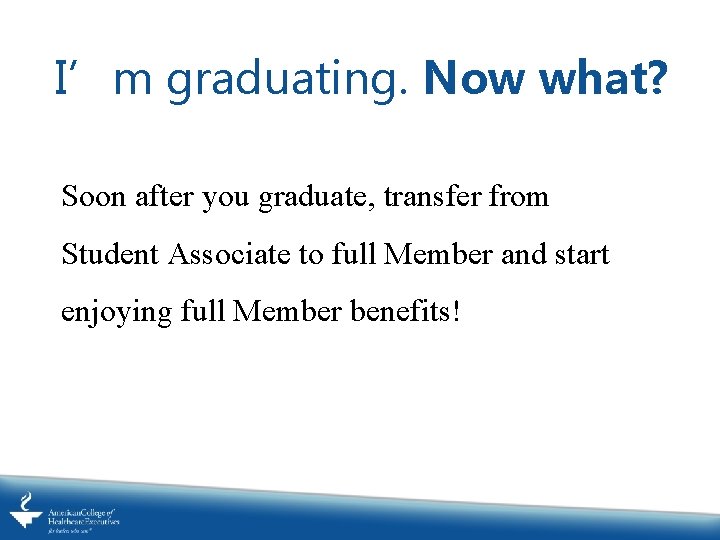 I’m graduating. Now what? Soon after you graduate, transfer from Student Associate to full