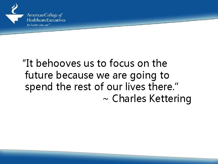 “It behooves us to focus on the future because we are going to spend “It behooves us to focus on the future because we are going to spend