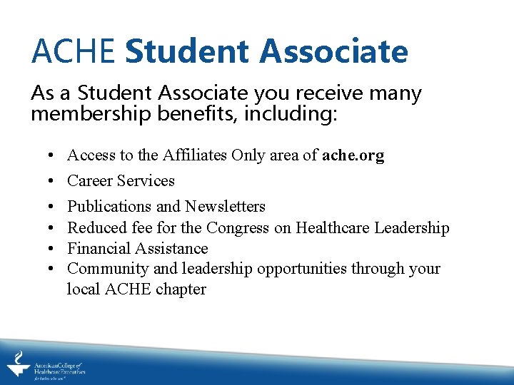ACHE Student Associate As a Student Associate you receive many membership benefits, including: •