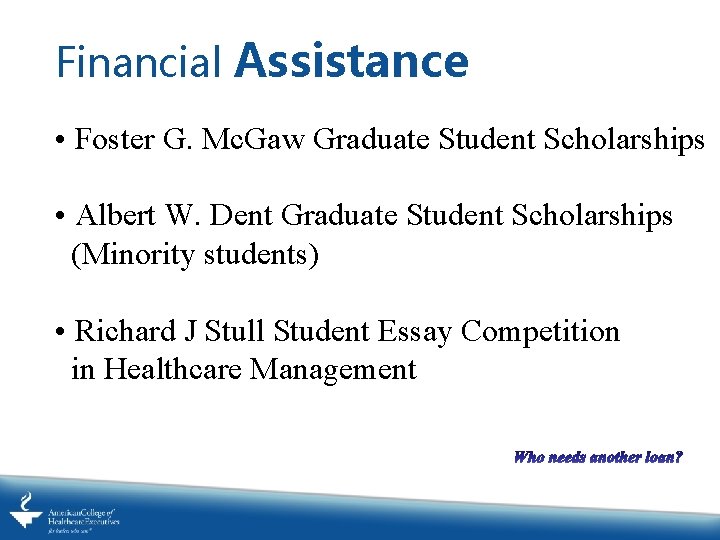 Financial Assistance • Foster G. Mc. Gaw Graduate Student Scholarships • Albert W. Dent