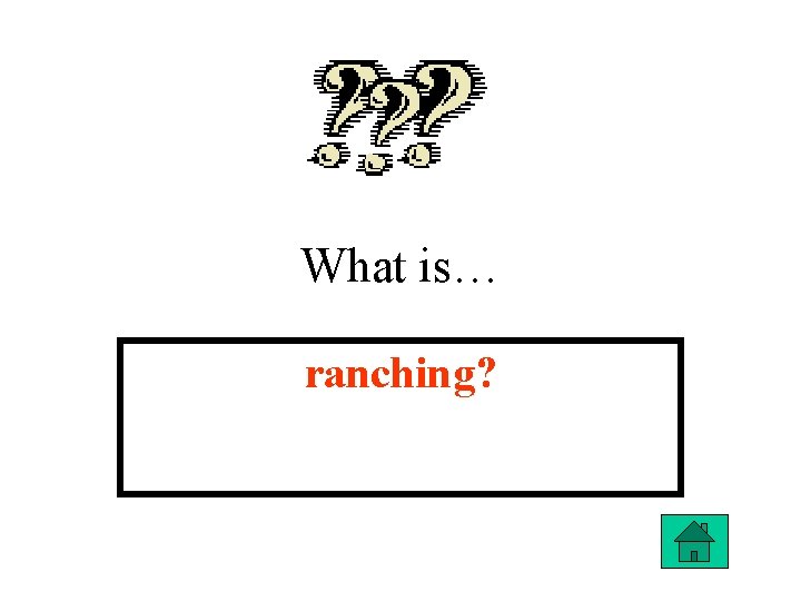 What is… ranching? 