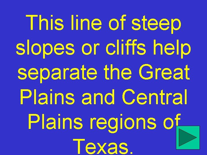 This line of steep slopes or cliffs help separate the Great Plains and Central