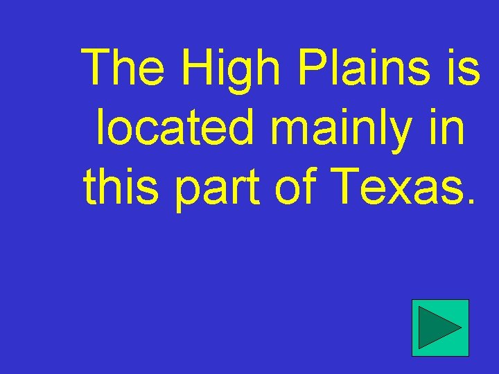 The High Plains is located mainly in this part of Texas. 