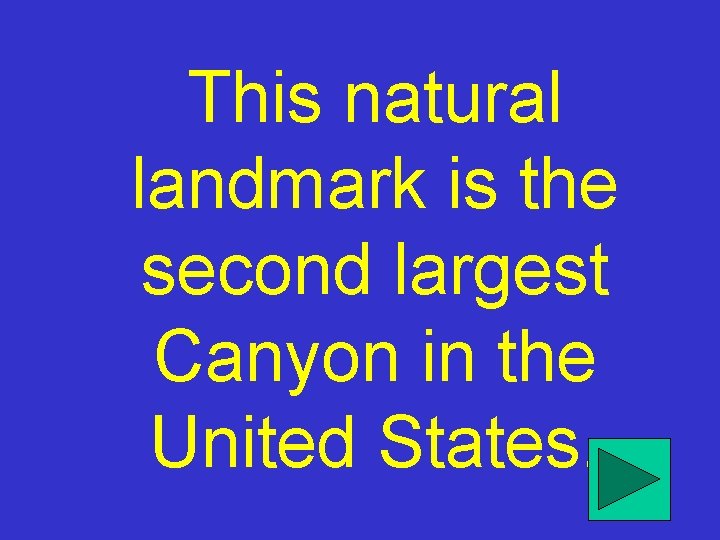 This natural landmark is the second largest Canyon in the United States. 