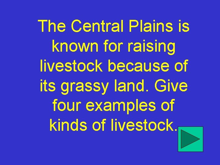 The Central Plains is known for raising livestock because of its grassy land. Give