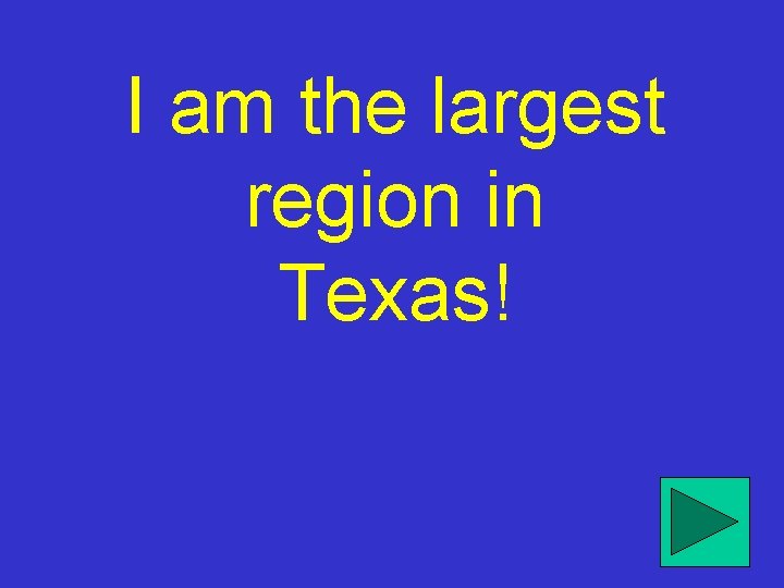 I am the largest region in Texas! 