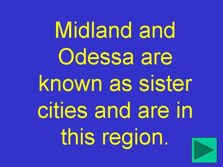 Midland Odessa are known as sister cities and are in this region. 