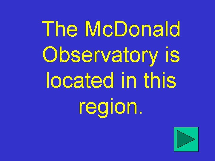 The Mc. Donald Observatory is located in this region. 