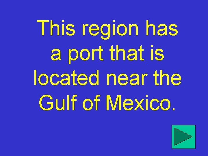 This region has a port that is located near the Gulf of Mexico. 