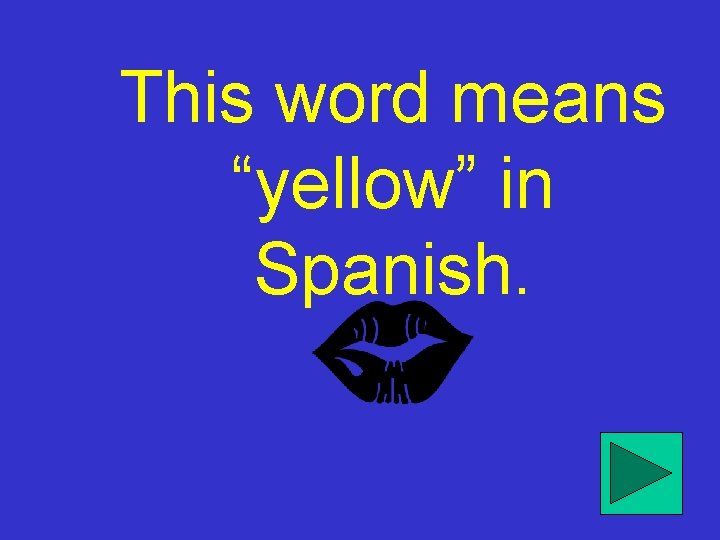 This word means “yellow” in Spanish. 