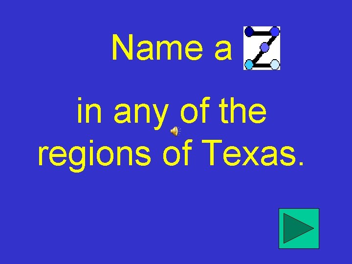 Name a in any of the regions of Texas. 