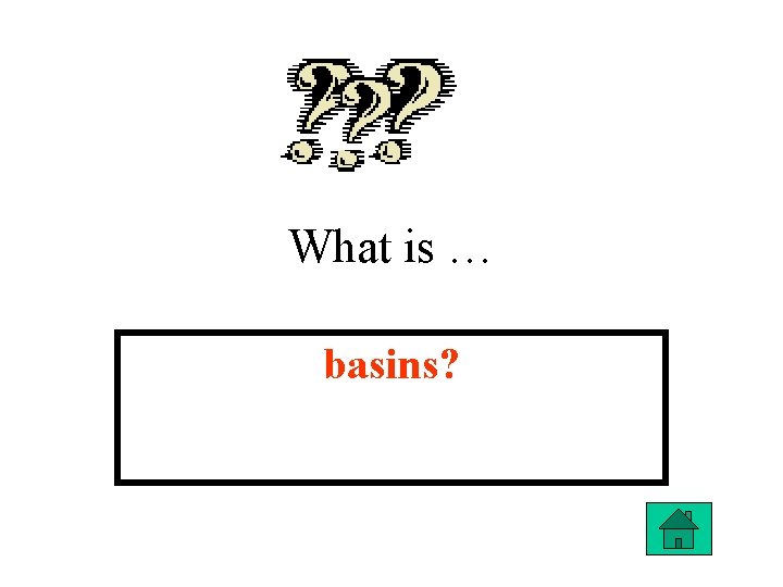 What is … basins? 