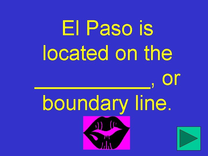 El Paso is located on the _____, or boundary line. 