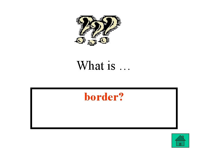 What is … border? 