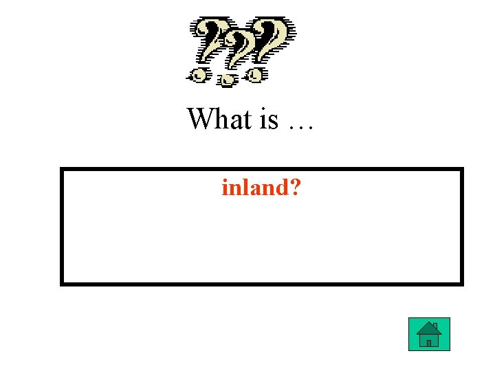 What is … inland? 